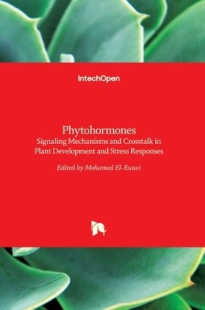 Cover for Mohamed A El-Esawi · Phytohormones: Signaling Mechanisms and Crosstalk in Plant Development and Stress Responses (Hardcover Book) (2017)