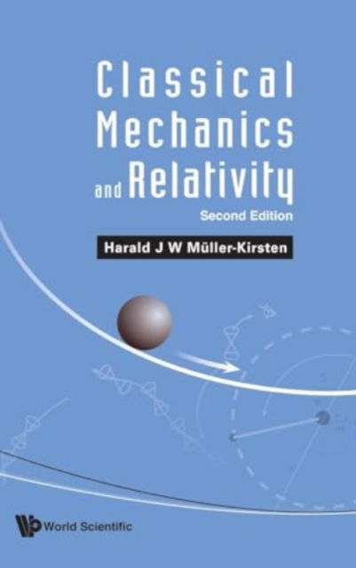 Cover for Muller-kirsten, Harald J W (Univ Of Kaiserslautern, Germany) · Classical Mechanics And Relativity (Hardcover Book) [Second edition] (2024)