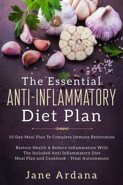 Cover for Jane Ardana · Anti Inflammatory Diet For Beginners - The Essential Anti-Inflammatory Diet Plan: 10 Day Meal Plan To Complete Immune Restoration (Paperback Book) (2023)