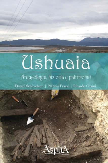 Cover for Daniel Schávelzon · Ushuaia. Arqueologia, historia y patrimonio (Paperback Book) (2015)