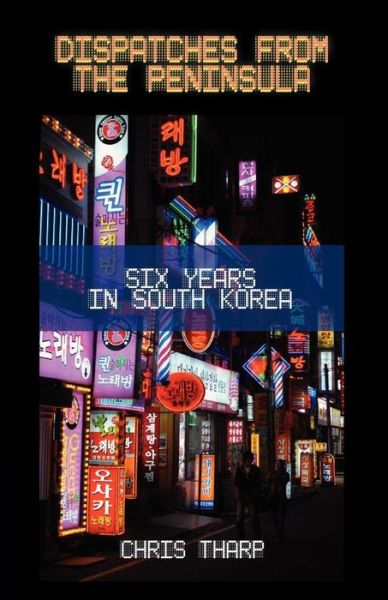 Cover for Chris Tharp · Dispatches from the Peninsula: Six Years in South Korea (Paperback Book) (2011)