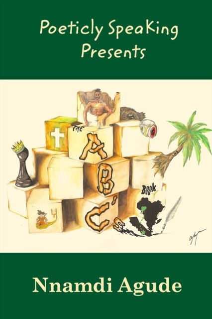 The ABC's Book: a poetry collection - Nnamdi Agude - Boeken - Blurb - 9798211861114 - 18 november 2022