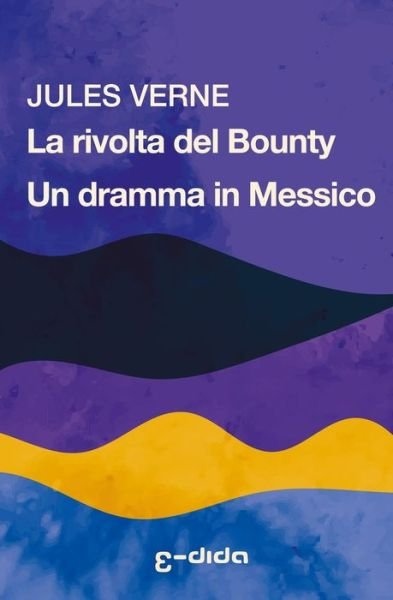 Cover for Jules Verne · La rivolta del Bounty - Un dramma in Messico - Jules Verne, Tutti I Racconti E Le Novelle (Pocketbok) (2022)