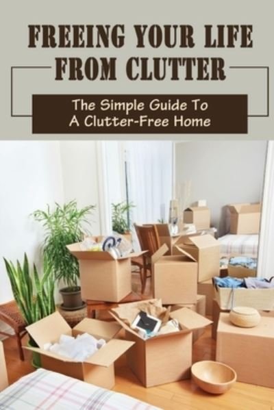 Cover for Peg Mehdizadeh · Freeing Your Life From Clutter (Paperback Book) (2021)
