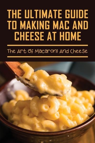 Cover for VI Eggins · The Ultimate Guide To Making Mac And Cheese At Home (Paperback Book) (2021)