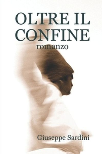 Cover for Giuseppe Sardini · Oltre Il Confine: romanzo (Taschenbuch) (2008)