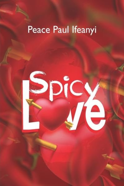 Cover for Peace Paul Ifeanyi · Spicy Love: 185 Tips to Having a Mind Blowing Romantic Life in Marriage. (Warning: This Book Is for the Married Only) (Paperback Book) (2021)