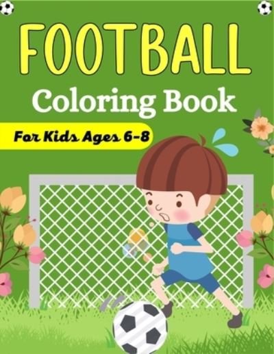 FOOTBALL Coloring Book For Kids Ages 6-8: Awesome Football coloring book with fun & creativity for Boys, Girls & Old Kids (Fun Gifts For children's) - Ensumongr Publications - Boeken - Independently Published - 9798548730114 - 3 augustus 2021
