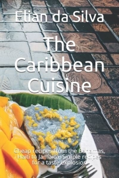 Cover for Neo Persaud · The Caribbean Cuisine: Cheap recipes from the Bahamas, Haiti to Jamaica. Simple recipes for a taste explosion (Paperback Bog) (2021)