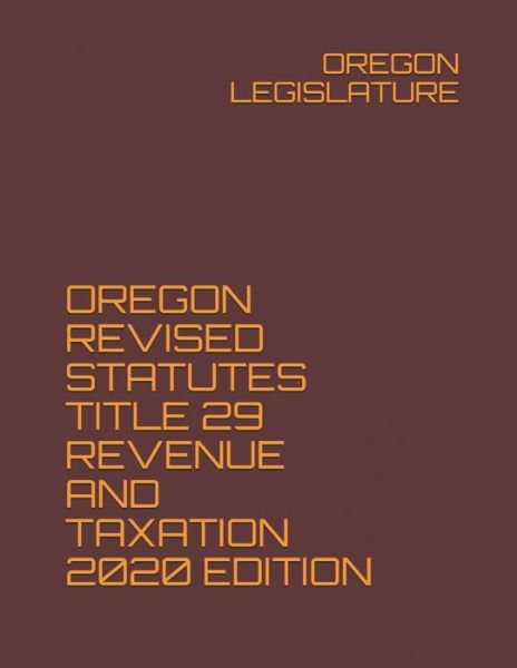 Cover for Oregon Legislature · Oregon Revised Statutes Title 29 Revenue and Taxation 2020 Edition (Paperback Book) (2020)