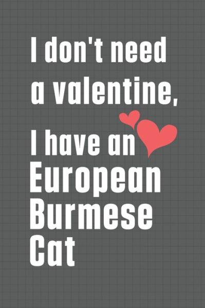 Cover for Bigtime Publications · I don't need a valentine, I have a European Burmese Cat (Paperback Book) (2020)