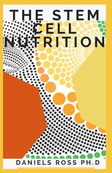 Cover for Daniels Ross Ph D · The Stem Cell Nutrition (Paperback Book) (2020)
