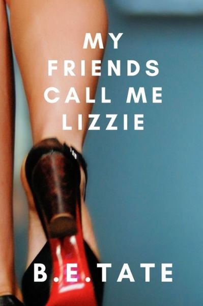 Cover for B E Tate · My Friends Call Me Lizzie (Paperback Bog) (2020)