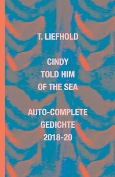 Cover for Thomas Liefhold · Cindy Told Him of the Sea (Auto-complete Gedichte 2018-20) (Paperback Book) (2020)