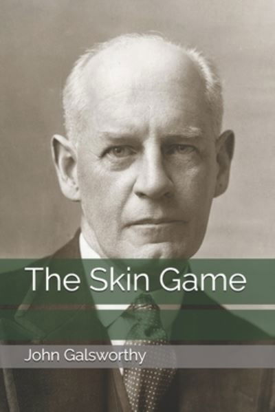 The Skin Game - John Galsworthy - Books - INDEPENDENTLY PUBLISHED - 9798693577114 - January 25, 2021