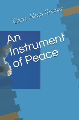 Cover for Gene Allen Groner · An Instrument of Peace (Paperback Book) (2020)