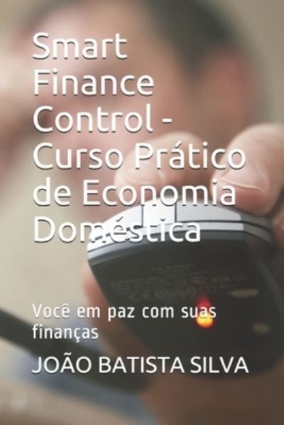 Cover for Joao Batista Pereira Silva · Smart Finance Control - Curso Pratico de Economia Domestica (Paperback Book) (2020)