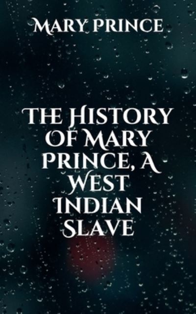 Cover for Mary Prince · The History Of Mary Prince, A West Indian Slave (Paperback Book) (2021)