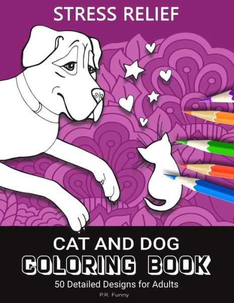 Cover for P R Funny · Stress Relief Cat And Dog Coloring Book (Paperback Book) (2021)