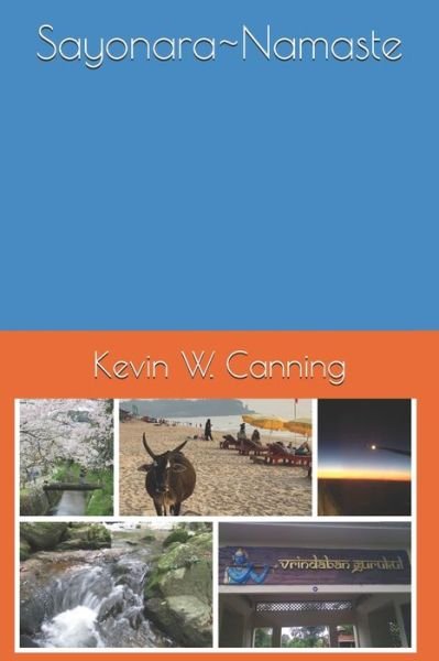 Sayonara Namaste - Kevin W Canning - Bøger - Independently Published - 9798711866114 - February 27, 2021