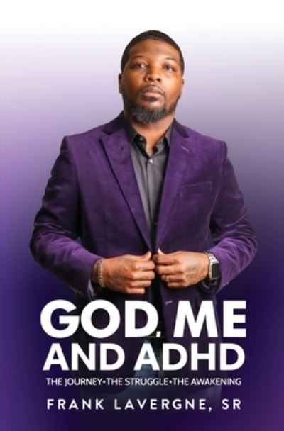 Cover for Lavergne, Frank, Sr · God, Me, and ADHD: The Journey. The Struggle. The Awakening. (Paperback Book) (2021)