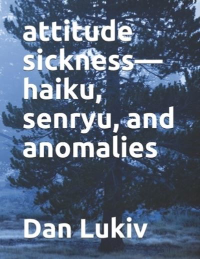 Cover for Dan Lukiv · Attitude Sickness-haiku, Senryu, and Anomalies (Paperback Book) (2021)