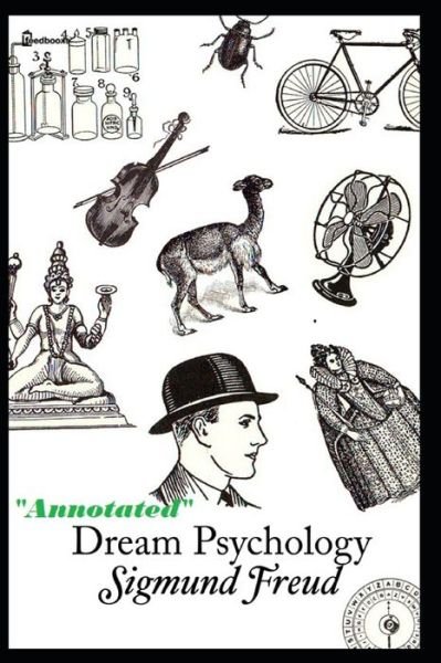 Cover for Sigmund Freud · Dream Psychology &quot;The Annotated Edition&quot; Top Rated Book (Taschenbuch) (2021)