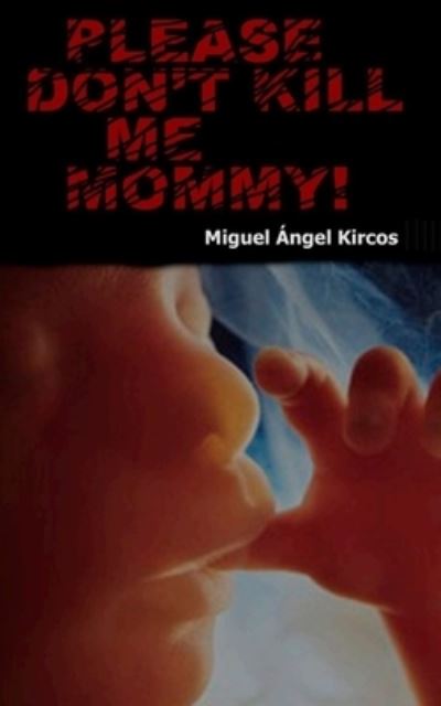 Cover for Miguel Angel Kircos · Please Don't Kill Me Mommy (Paperback Book) (2021)