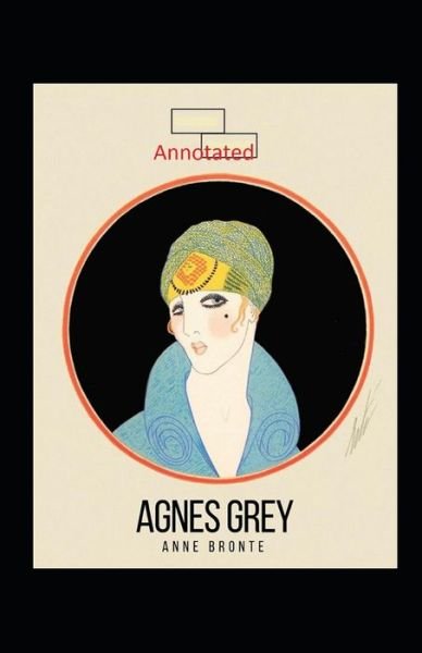 Agnes Grey-Anne's Original Edition (Annotated) - Anne Bronte - Livros - Independently Published - 9798747100114 - 1 de maio de 2021