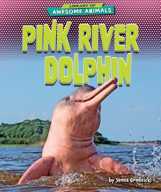 Cover for Jenna Grodzicki · Pink River Dolphin (Hardcover Book) (2022)