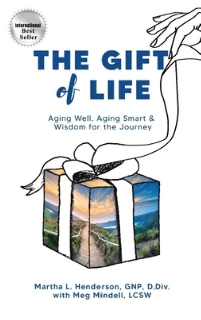 Cover for Martha L Henderson · The Gift of Life: Aging Well, Aging Smart and Wisdom for the Journey (Hardcover Book) (2022)