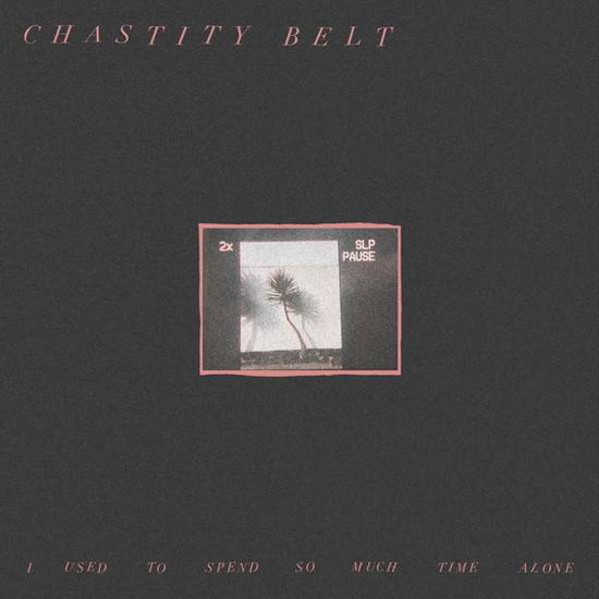 I Used To Spend So Much Time Alone - Chastity Belt - Muzyka - HARDLY ART - 0098787310115 - 1 czerwca 2017