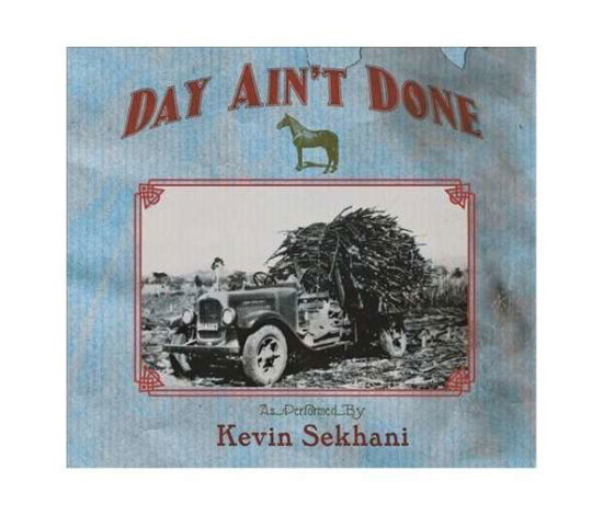 Day Ain't Done - Kevin Sekhani - Musiikki - LOUISIANA RED HOT REC. - 0608691500115 - perjantai 29. huhtikuuta 2016