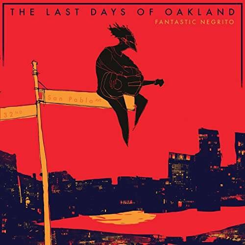 Last Days of Oak,the - Fantastic Negrito - Música - ROCK - 0711297518115 - 5 de julho de 2017
