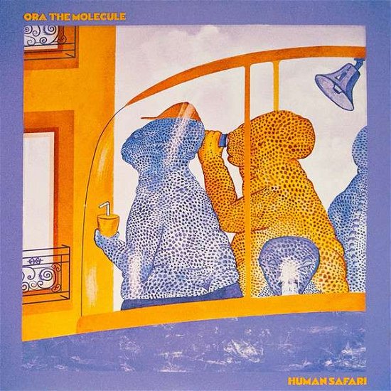 Cover for Ora the Molecule · Human Safari (Limited / Orange V (LP) [Limited edition] (2021)