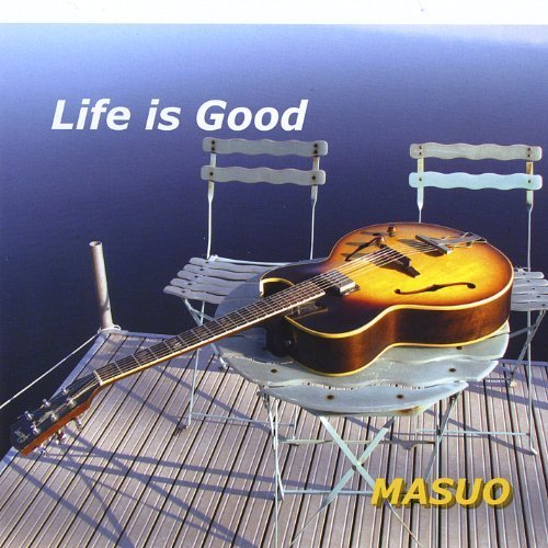 Life is Good - Masuo - Music - CD Baby - 0796873065115 - November 17, 2008