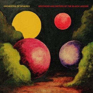 Brothers And Sisters Of The Black Lagoon - Orchestra Of Spheres - Musik - FIRE RECORDS - 0809236142115 - 13. maj 2016
