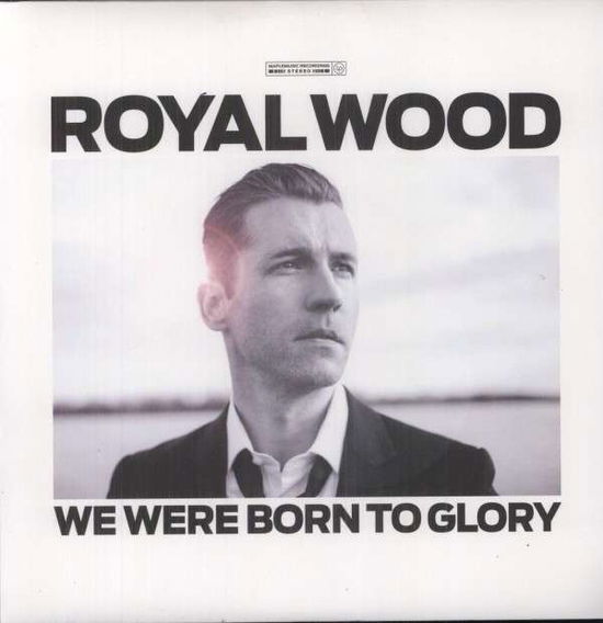 We Were Born to Glory - Royal Wood - Music - POP - 0823674654115 - October 9, 2012