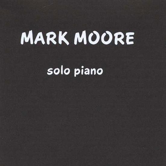 Mark Moore Solo Piano - Mark Moore - Muzyka - Mark Moore Productions - 0888174553115 - 1993