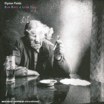 Cover for Elysian Fields · Bum Raps &amp; Love Taps (CD) [Digipak] (2005)