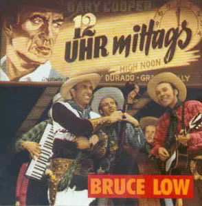 12 Uhr Mittags - Bruce Low - Musiikki - BEAR FAMILY - 4000127155115 - keskiviikko 15. elokuuta 1990
