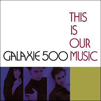 Cover for Galaxie 500 · This is Our Music (LP) (2011)