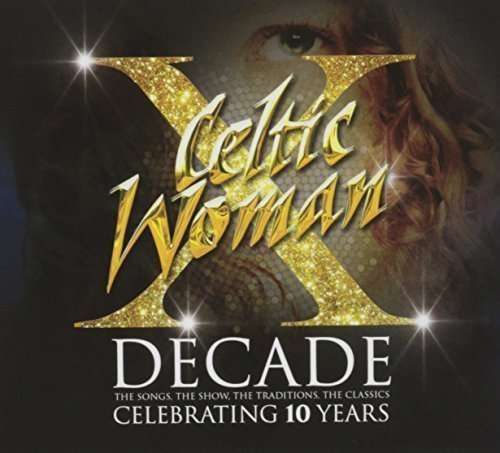 Decade (celebrating 10 Years) - Celtic Woman - Musik - COAST TO COAST - 5390872195115 - 8 november 2019