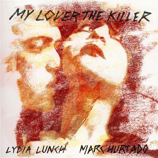 Cover for Lydia Lunch &amp; Marc Hurtado · My Lover The Killer (LP) (2024)