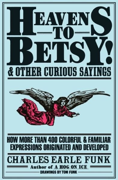 Heavens to Betsy! - Charles E. Funk - Bøker - Collins - 9780062720115 - 11. juni 1993