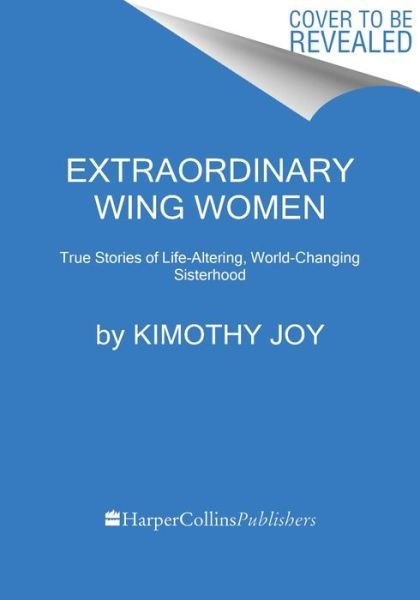 Cover for Kimothy Joy · Extraordinary Wing Women: True Stories of Life-Altering, World-Changing Sisterhood (Hardcover Book) (2024)