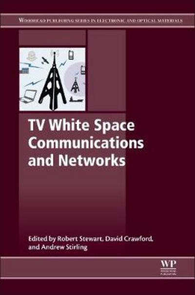 Cover for Robert Stewart · TV White Space Communications and Networks - Woodhead Publishing Series in Electronic and Optical Materials (Hardcover Book) (2017)