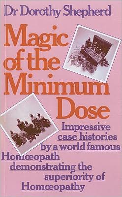 Cover for Dr Dorothy Shepherd · Magic Of The Minimum Dose: Impressive case histories by a world famous Homoeopath demonstrating the superiority of Homoeopathy (Paperback Book) (2009)