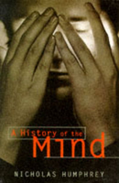 A History Of The Mind - Nicholas Humphrey - Książki - Vintage Publishing - 9780099223115 - 15 lipca 1993