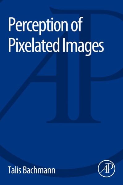 Cover for Bachmann, Talis (University of Tartu, Tartu, Estonia) · Perception of Pixelated Images (Paperback Book) (2016)